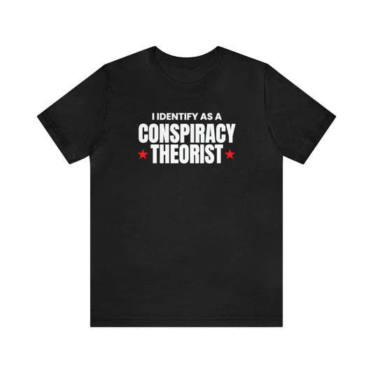 I Identify As A Conspiracy Theorist Tee