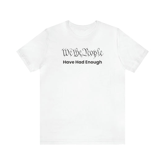 We The People Have Had Enough Tee
