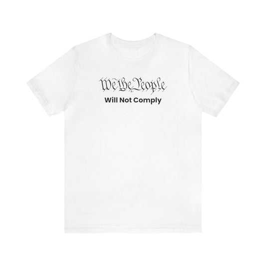 We The People Will Not Comply tee