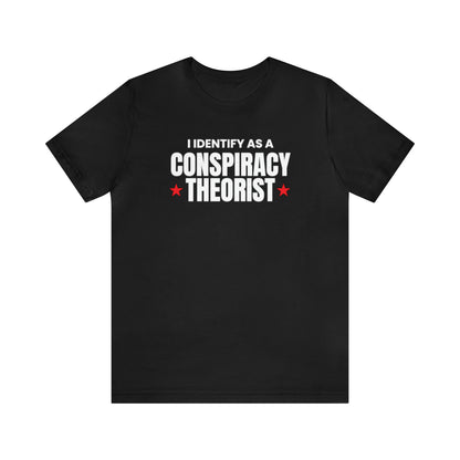 I Identify As A Conspiracy Theorist Tee