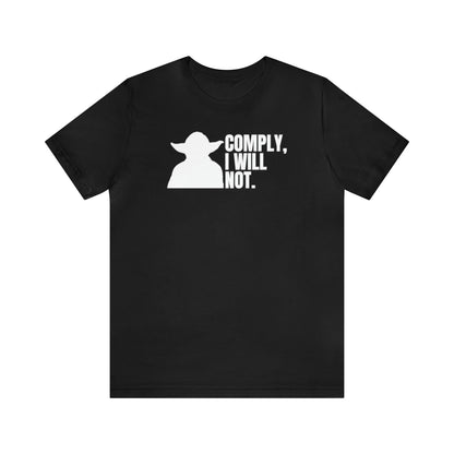 Yoda - Comply, I will not Tee