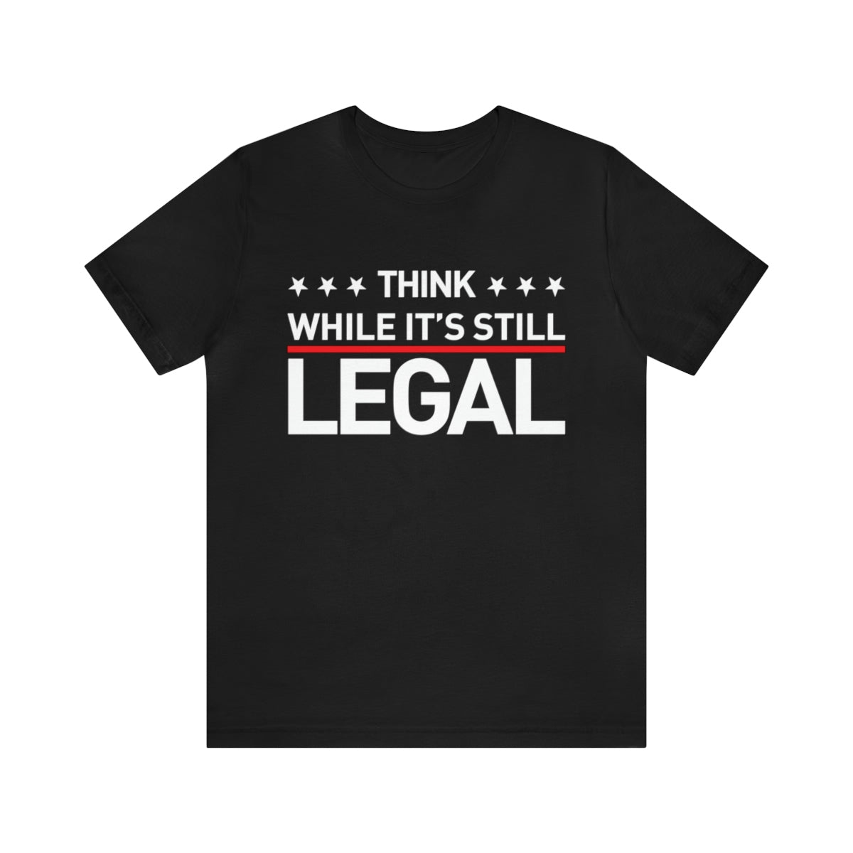 Think While It's Still Legal Tee