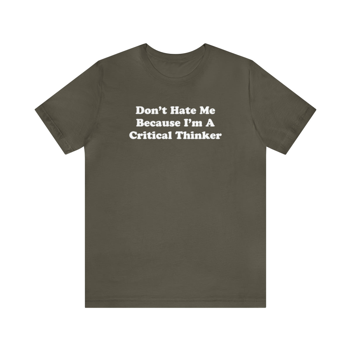 Don't Hate Me Because I'm a Critical Thinker Tee