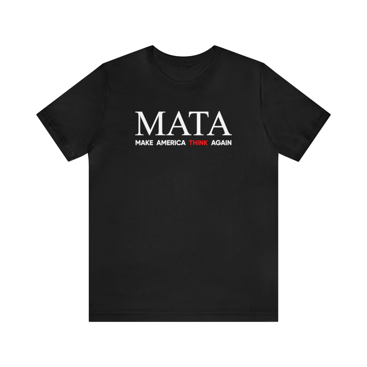 MATA: Make America Think Again Tee