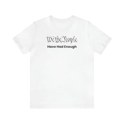 We The People Have Had Enough Tee