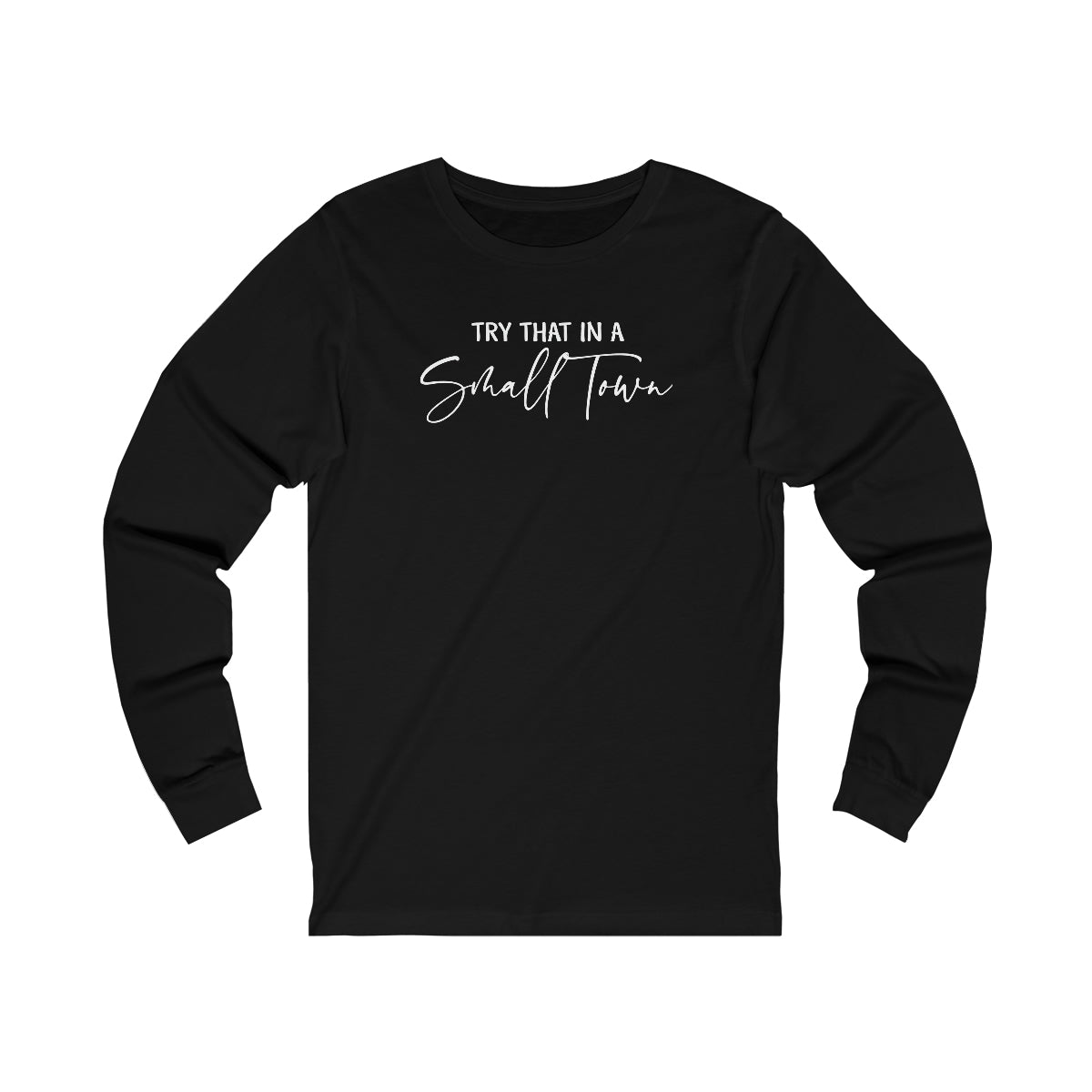 Try That In A Small Town Scripted Lyrics Long Sleeve