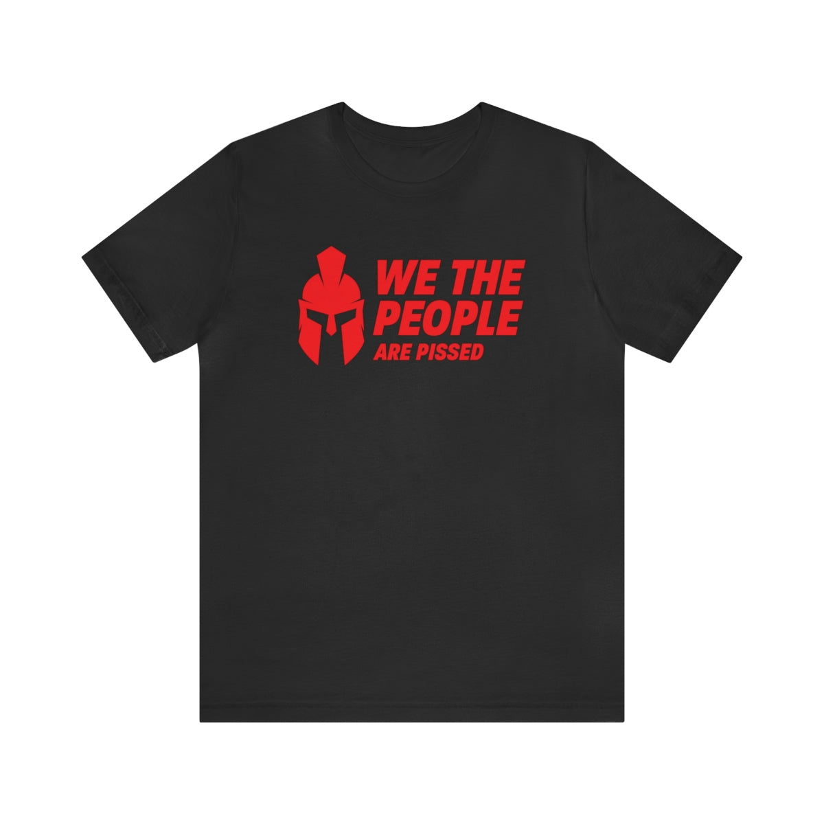 We The People Are Pissed Spartan Tee