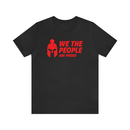 We The People Are Pissed Spartan Tee