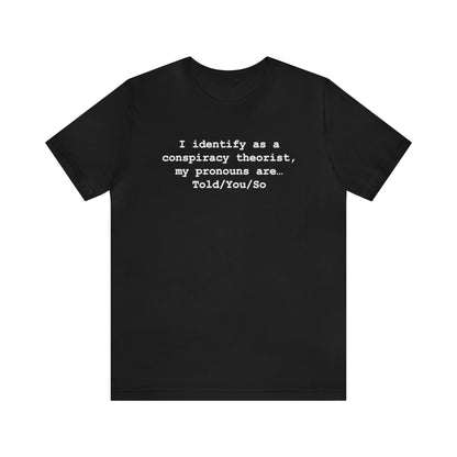 I Identify As A Conspiracy Theorist Tee