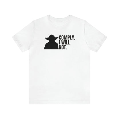 Yoda - Comply, I will not Tee