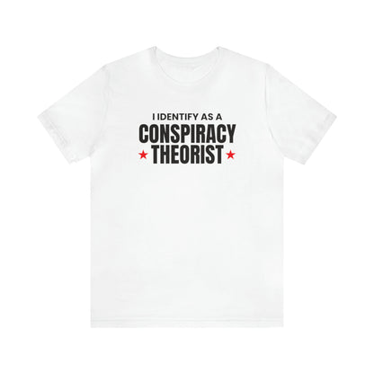 I Identify As A Conspiracy Theorist Tee