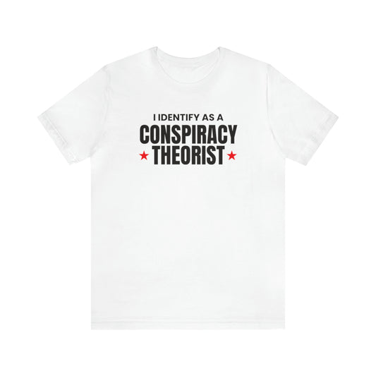 I Identify As A Conspiracy Theorist Tee