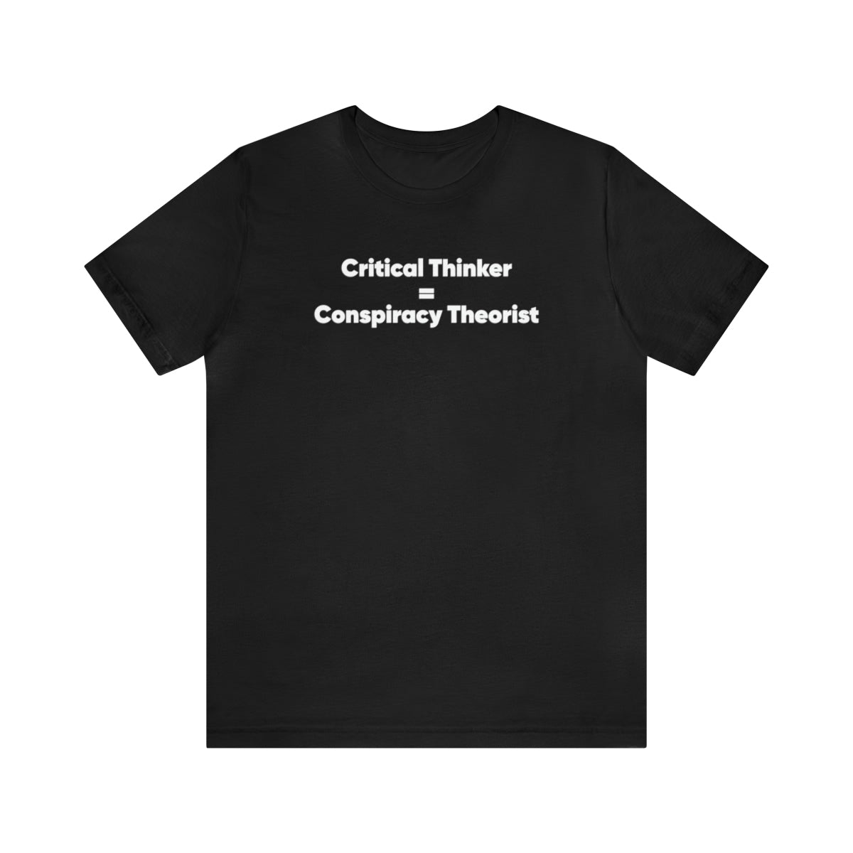 Critical Thinker = Conspiracy Theorist Tee