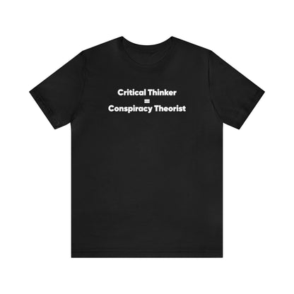 Critical Thinker = Conspiracy Theorist Tee