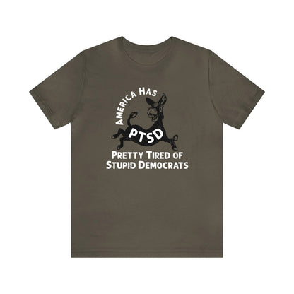 PTSD: Pretty Tired of Stupid Democrats Tee