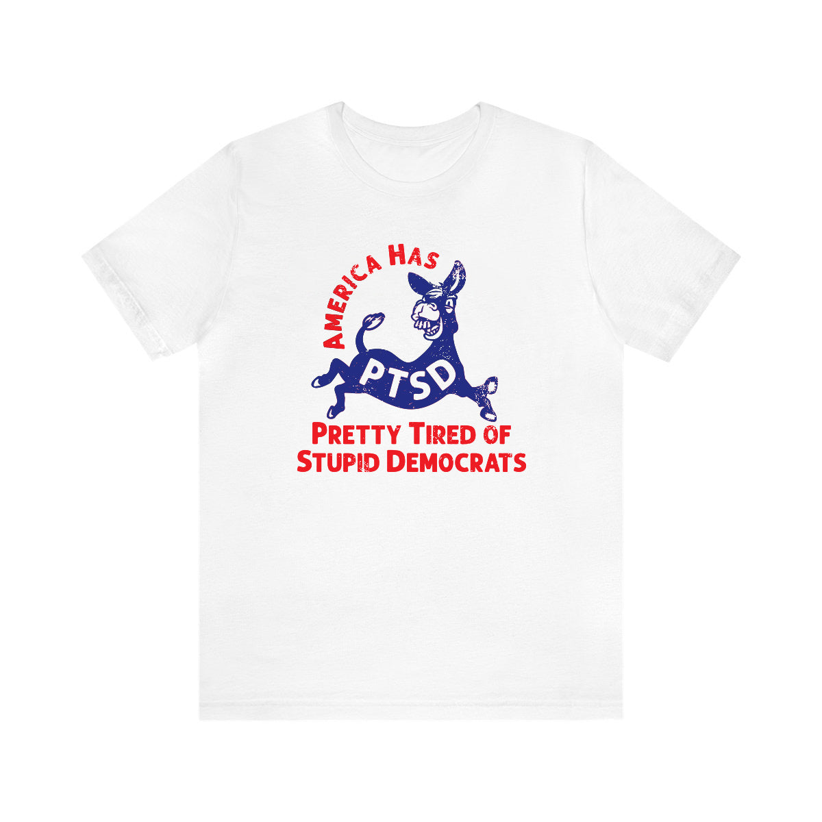 PTSD: Pretty Tired of Stupid Democrats Tee